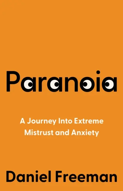 Paranoia - Utazás a szélsőséges bizalmatlanságba és szorongásba - Paranoia - A Journey into Extreme Mistrust and Anxiety