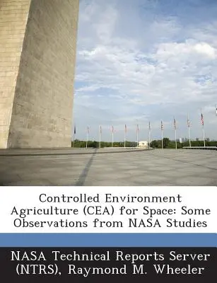 Ellenőrzött környezetű mezőgazdaság (Cea) az űrben: Néhány megfigyelés a NASA tanulmányaiból (Nasa Technical Reports Server (Ntrs)) - Controlled Environment Agriculture (Cea) for Space: Some Observations from NASA Studies (Nasa Technical Reports Server (Ntrs))