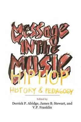 Üzenet a zenében: Hip Hop, történelem és pedagógia - Message in the Music: Hip Hop, History, and Pedagogy