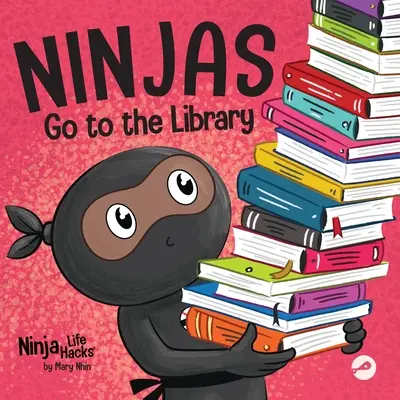 Ninják mennek a könyvtárba: Rímes gyerekkönyv a könyvek és a könyvtár felfedezéséről - Ninjas Go to the Library: A Rhyming Children's Book About Exploring Books and the Library