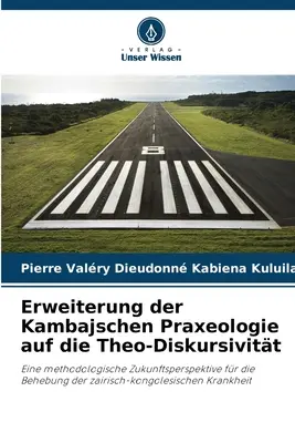 Erweiterung der Kambajschen Praxeologie auf die Theo-Diskursivitt