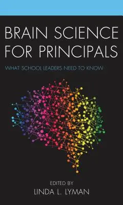 Agytudomány az igazgatóknak: Amit az iskolavezetőknek tudniuk kell - Brain Science for Principals: What School Leaders Need to Know