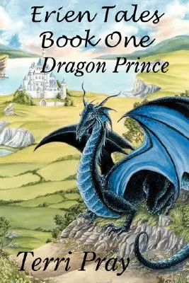 Erien Tales Első könyv: A sárkányherceg - Erien Tales Book One: The Dragon Prince