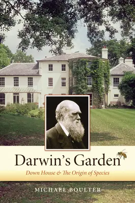 Darwin kertje: Down House és a fajok eredete - Darwin's Garden: Down House and the Origin of Species