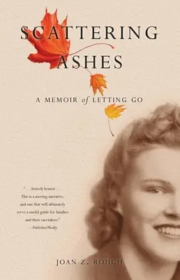 A hamvak szétszórása: A memoár az elengedésről - Scattering Ashes: A Memoir of Letting Go