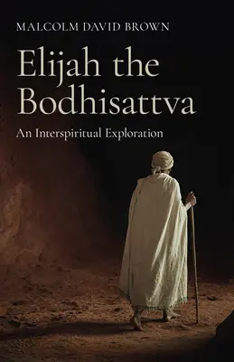 Illés a bódhiszattva: Egy interspirituális felfedezés - Elijah the Bodhisattva: An Interspiritual Exploration