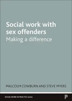 Szociális munka szexuális bűnelkövetőkkel: Making a Difference - Social Work with Sex Offenders: Making a Difference