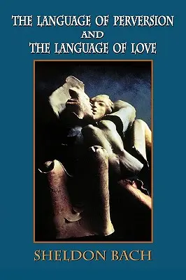 A perverzió nyelve és a szeretet nyelve - The Language of Perversion and the Language of Love