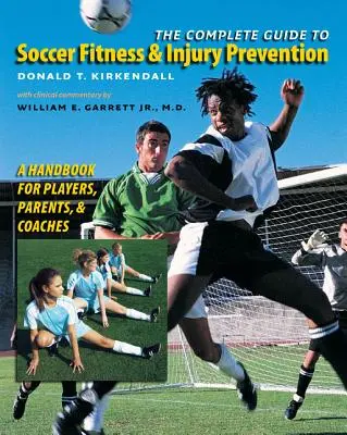 A teljes útmutató a labdarúgó-fitneszhez és a sérülések megelőzéséhez: Kézikönyv játékosoknak, szülőknek és edzőknek - The Complete Guide to Soccer Fitness and Injury Prevention: A Handbook for Players, Parents, and Coaches