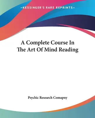 Teljes tanfolyam a gondolatolvasás művészetéből - A Complete Course In The Art Of Mind Reading