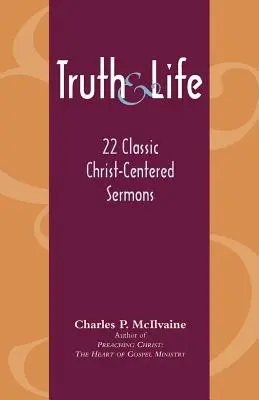 Igazság és élet: 22 klasszikus Krisztus-központú prédikáció - Truth and Life: 22 Classic Christ-Centered Sermons