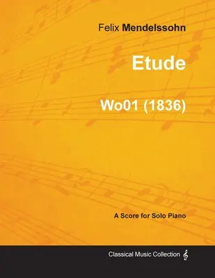 Etűd Felix Mendelssohntól szólózongorára (1836) Wo01 - Etude by Felix Mendelssohn for Solo Piano (1836) Wo01