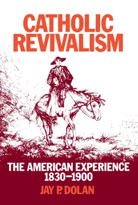 Katolikus megújulás: Az amerikai tapasztalat, 1830-1900 - Catholic Revivalism: The American Experience, 1830-1900