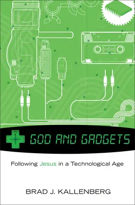 Isten és a kütyük: Jézus követése a technológiai világban - God and Gadgets: Following Jesus in a Technological World