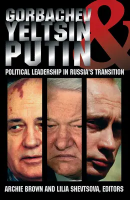 Gorbacsov, Jelcin és Putyin: Politikai vezetés Oroszország átalakulásában - Gorbachev, Yeltsin, and Putin: Political Leadership in Russia's Transition