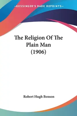 Az egyszerű ember vallása (1906) - The Religion Of The Plain Man (1906)