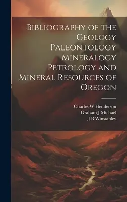 Oregon geológiai-paleontológiai-ásványtani-petrológiai-petrológiai és ásványkincsek bibliográfiája - Bibliography of the Geology Paleontology Mineralogy Petrology and Mineral Resources of Oregon