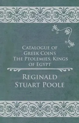 Görög érmék katalógusa - A Ptolemaioszok, Egyiptom királyai - Catalogue of Greek Coins - The Ptolemies, Kings of Egypt