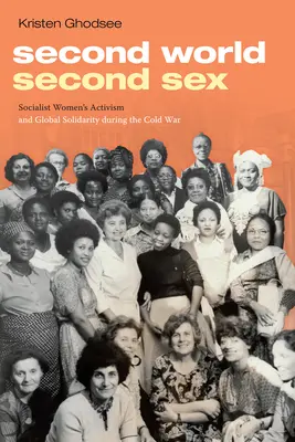 Második világ, második szex: A szocialista női aktivizmus és a globális szolidaritás a hidegháború idején - Second World, Second Sex: Socialist Women's Activism and Global Solidarity during the Cold War