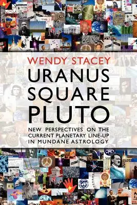 Uránusz négyzet Plútó; Új perspektívák a világi asztrológia jelenlegi bolygófelállásáról - Uranus Square Pluto; New Perspectives on the Current Planetary Line-Up in Mundane Astrology