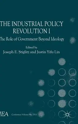 Az iparpolitikai forradalom I.: A kormány szerepe az ideológián túl - The Industrial Policy Revolution I: The Role of Government Beyond Ideology