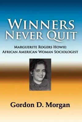 Winners Never Quit. Marguerite Rogers Howie: Howie Howie Howie: afroamerikai szociológusnő - Winners Never Quit. Marguerite Rogers Howie: African American Woman Sociologist