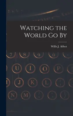 Watching the World Going By (Abbot Willis J. (Willis John) 1863-) - Watching the World Go By (Abbot Willis J. (Willis John) 1863-)
