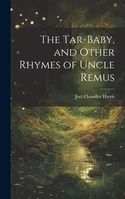 A kátránybaba és Rémusz bácsi más rímei - The Tar-Baby, and Other Rhymes of Uncle Remus