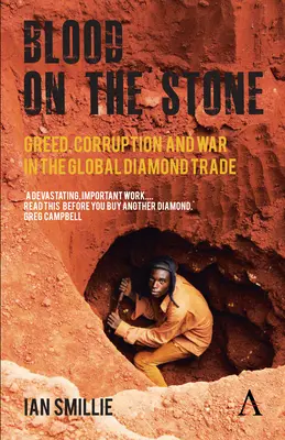 Vér a kövön: Kapzsiság, korrupció és háború a globális gyémántkereskedelemben - Blood on the Stone: Greed, Corruption and War in the Global Diamond Trade