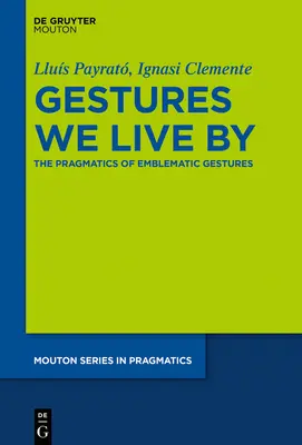 Gesztusok, amelyek szerint élünk: Az emblematikus gesztusok pragmatikája - Gestures We Live by: The Pragmatics of Emblematic Gestures