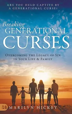 A nemzedéki átkok megtörése: A bűn örökségének leküzdése az életedben és a családodban - Breaking Generational Curses: Overcoming the Legacy of Sin in Your Life and Family