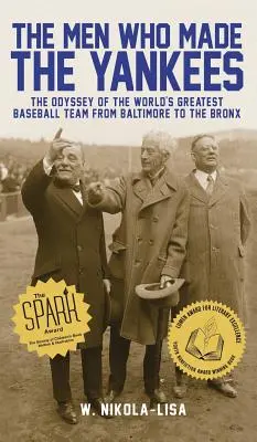 The Men Who Made the Yankees: A világ legnagyobb baseballcsapatának Odüsszeiája Baltimore-tól Bronxig - The Men Who Made the Yankees: The Odyssey of the World's Greatest Baseball Team from Baltimore to the Bronx