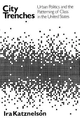 City Trenches: Városi politika és az osztályok kialakulása az Egyesült Államokban - City Trenches: Urban Politics and the Patterning of Class in the United States