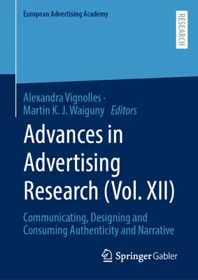 Előrelépések a reklámkutatásban (XII. kötet): Kommunikáció, tervezés és fogyasztás Hitelesség és narrativitás - Advances in Advertising Research (Vol. XII): Communicating, Designing and Consuming Authenticity and Narrative