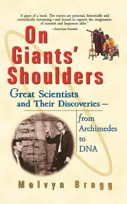 Óriások vállán: Nagy tudósok és felfedezéseik Archimédésztől a DNS-ig - On Giants' Shoulders: Great Scientists and Their Discoveries from Archimedes to DNA