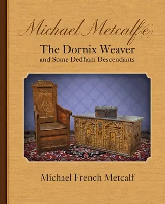 Michael Metcalf(e) a Dornix Weaver és néhány dedhami leszármazottja - Michael Metcalf(e) the Dornix Weaver and Some Dedham Descendants