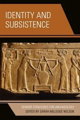 Identitás és megélhetés: Nemek közötti stratégiák a régészetben - Identity and Subsistence: Gender Strategies for Archaeology