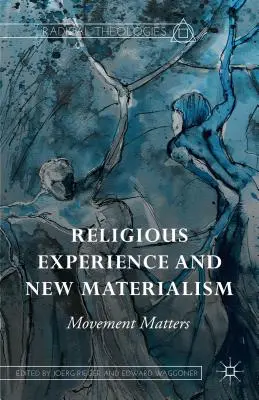 Vallási tapasztalat és új materializmus: Mozgalmi ügyek - Religious Experience and New Materialism: Movement Matters