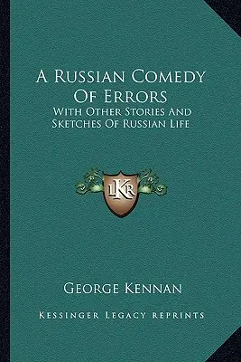 A tévedések orosz komédiája: Más történetekkel és vázlatokkal az orosz életből - A Russian Comedy Of Errors: With Other Stories And Sketches Of Russian Life