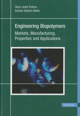 Mérnöki biopolimerek: Piacok, gyártás, tulajdonságok és alkalmazások - Engineering Biopolymers: Markets, Manufacturing, Properties and Applications