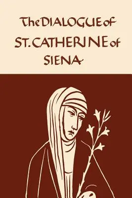 Sienai Katalin: Siena: A szeráfiai Szűz dialógusa - Catherine of Siena: The Dialogue of the Seraphic Virgin