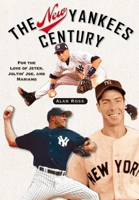 Az új Yankees évszázad: Jeter, Joltin' Joe és Mariano szerelméért - The New Yankees Century: For the Love of Jeter, Joltin' Joe, and Mariano