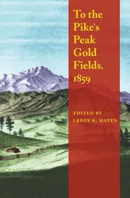 A Pike's Peak aranylelőhelyekre, 1859 - To the Pike's Peak Gold Fields, 1859