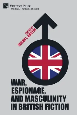 Háború, kémkedés és férfiasság a brit fikcióban - War, Espionage, and Masculinity in British Fiction