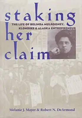 Staking Her Claim: Belinda Mulrooney élete - Staking Her Claim: Life Of Belinda Mulrooney