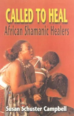 Gyógyításra hivatottak: Afrikai sámángyógyítók - Called to Heal: African Shamanic Healers