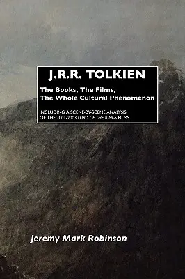 J. R. R. Tolkien: A világ leghíresebb regényei: Tolkien: A könyvek, a filmek, az egész kulturális jelenség - J.R.R. Tolkien: The Books, the Films, the Whole Cultural Phenomenon