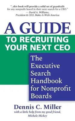 Útmutató a következő vezérigazgató toborzásához: A vezetői keresés kézikönyve nonprofit igazgatótanácsok számára - A Guide to Recruiting Your Next CEO: The Executive Search Handbook for Nonprofit Boards