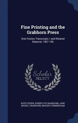 Finomnyomtatás és a Grabhorn Press: Oral History átiratok / és kapcsolódó anyagok, 1967-196 - Fine Printing and the Grabhorn Press: Oral History Transcripts / and Related Material, 1967-196