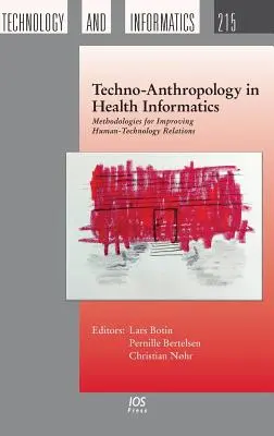 Technoantropológia az egészségügyi informatikában: Módszertanok az ember-technológia kapcsolatok javítására - Techno-Anthropology in Health Informatics: Methodologies for Improving Human-Technology Relations